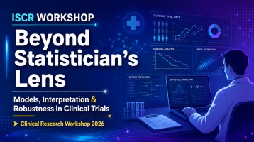 ISCR Workshop -Beyond Statistician’s Lens: Models, Interpretation, and Robustness in Clinical Trials
