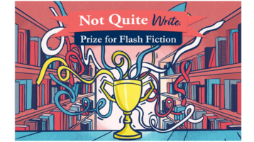 Not Quite Write Prize for Flash Fiction
