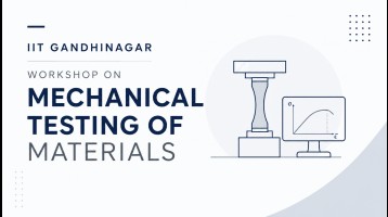 Workshop on Mechanical Testing of Materials – IIT Gandhinagar
